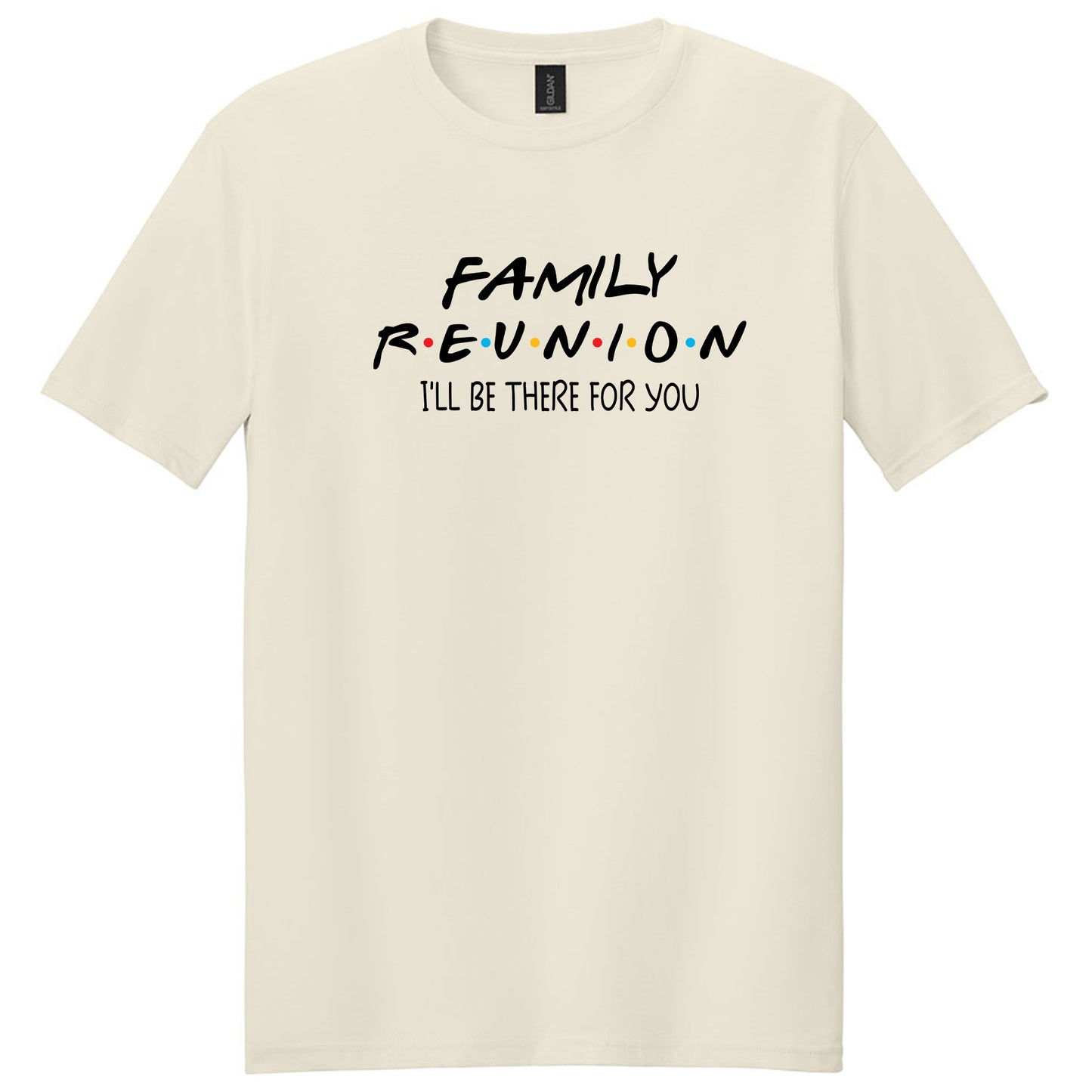 Family Reunion I'll Be There For You, Family Reunion T-shirt