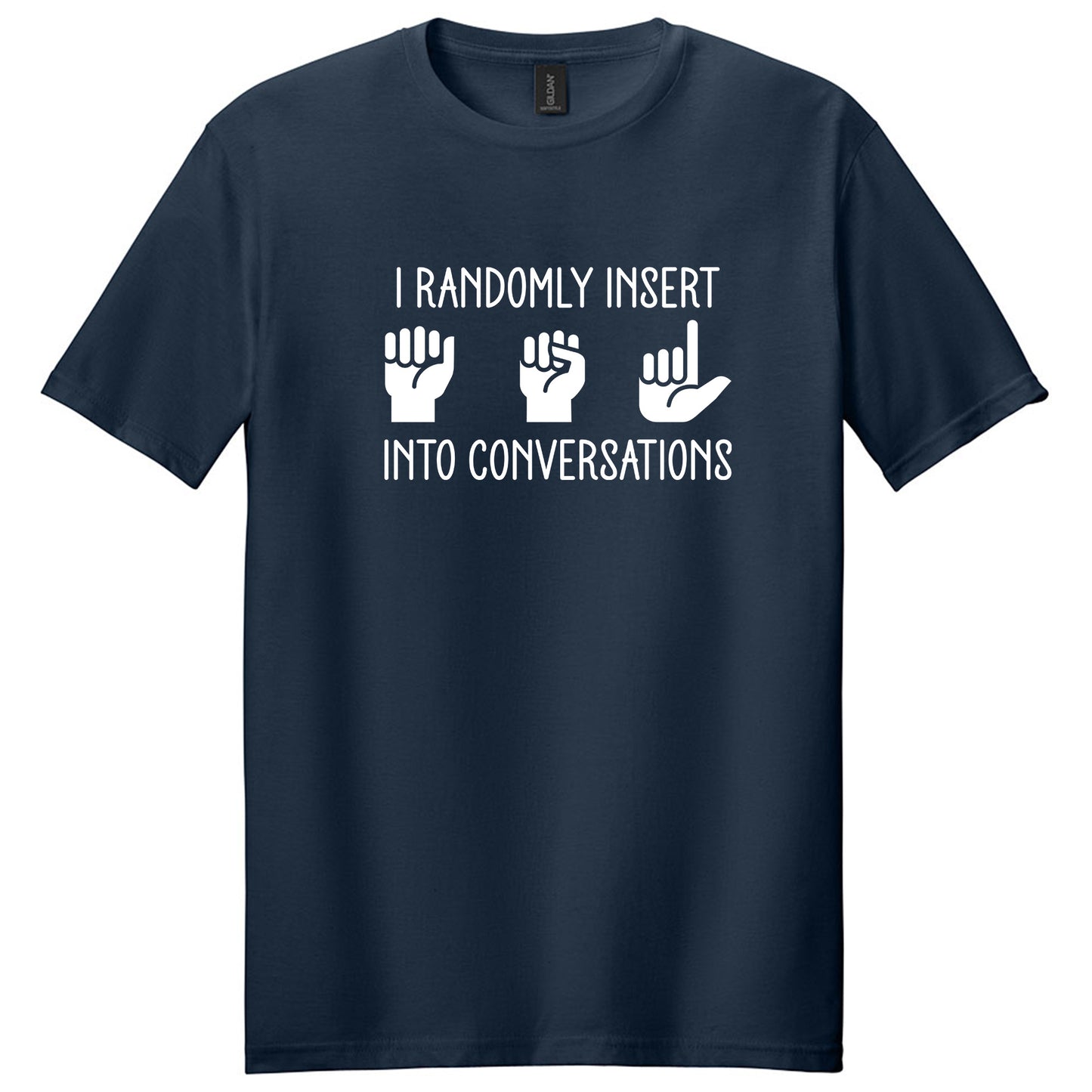 I Randomly Insert ASL into Conversations T-Shirt