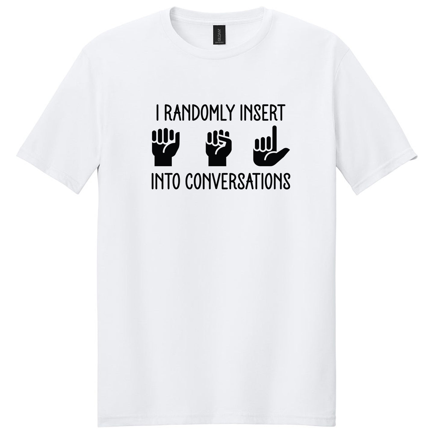 I Randomly Insert ASL into Conversations T-Shirt