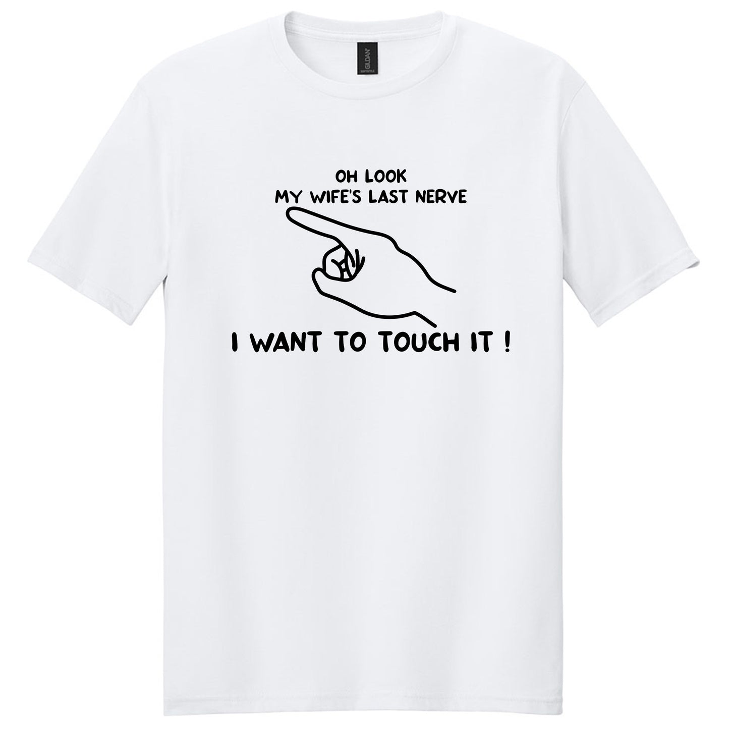 Oh Look My Wife's Last Nerve, I Want to Touch It Funny Husband's T-Shirt