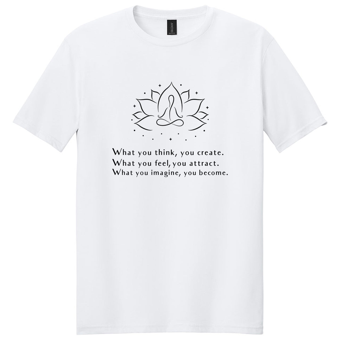 What You Think, You Create T-Shirt