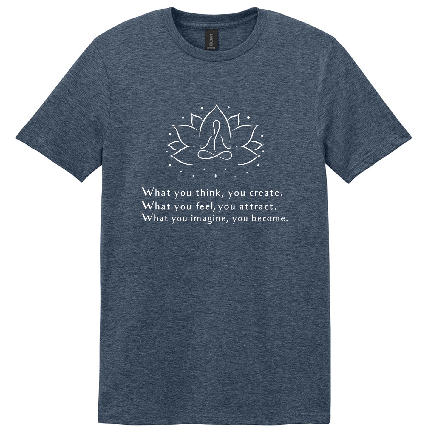 What You Think, You Create T-Shirt
